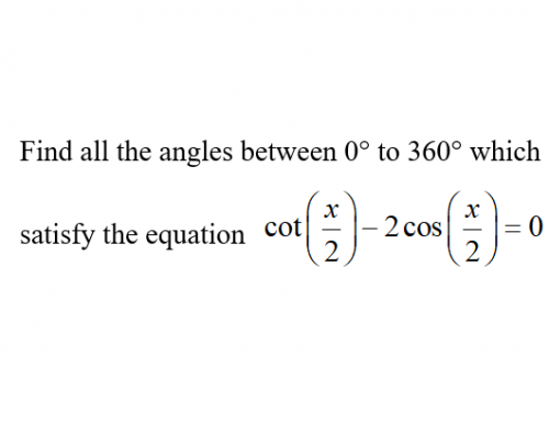 Additional Math – Trigonometry – Solve cotangent half angle – 2cosine half angle = 2