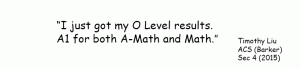 testimonial timothy - scored A1 for both A-Math and E-Math
